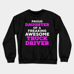 Proud Daughter of a Freaking Awesome Truck Driver Crewneck Sweatshirt